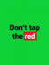 Don't Tap the Red