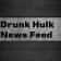 Drunk Hulk News Feed