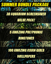 SUMMER PACKAGE: 3D Aquarium Screensaver, 100 Asian girls wallpapers, 5 polyphonic ringtones!