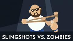 Slingshots vs. zombies