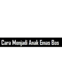 Cara Menjadi Anak Emas Bos