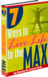7 Ways to Live Life to the Max!
