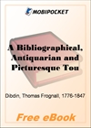 A Bibliographical, Antiquarian and Picturesque Tour in France and Germany, Volume One for MobiPocket Reader