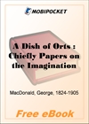 A Dish of Orts : Chiefly Papers on the Imagination, and on Shakespeare for MobiPocket Reader