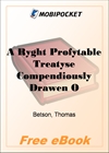 A Ryght Profytable Treatyse Compendiously Drawen Out Of Many and Dyvers Wrytynges Of Holy Men for MobiPocket Reader