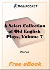 A Select Collection of Old English Plays, Volume 7 for MobiPocket Reader
