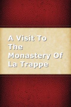A Visit To The Monastery Of La Trappe by WD Fellowes