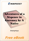 Adventures of a Sixpence in Guernsey by A Native for MobiPocket Reader