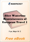 After Waterloo: Reminiscences of European Travel 1815-1819 for MobiPocket Reader