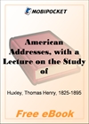 American Addresses, with a Lecture on the Study of Biology for MobiPocket Reader