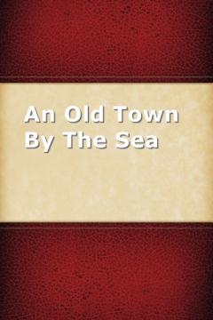 An Old Town By The Sea by Thomas Bailey Aldrich
