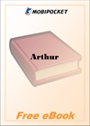 Arthur A Short Sketch of His Life and History in English Verse of the First Half of the Fifteenth Century for MobiPocket Reader
