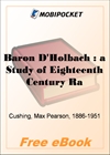 Baron D'Holbach : a Study of Eighteenth Century Radicalism in France for MobiPocket Reader