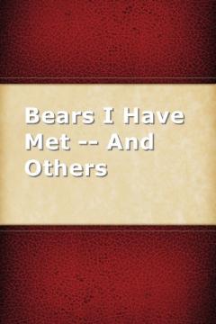 Bears I Have Met -- And Others by Allen Kelly