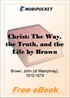 Christ: The Way, the Truth, and the Life for MobiPocket Reader