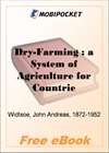 Dry-Farming: a System of Agriculture for Countries under a Low Rainfall for MobiPocket Reader