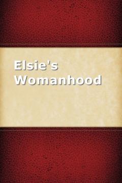 Elsie's Womanhood by Martha Finley