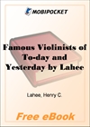 Famous Violinists of To-day and Yesterday for MobiPocket Reader