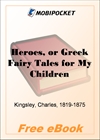 Heroes, or Greek Fairy Tales for My Children for MobiPocket Reader