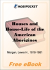 Houses and House-Life of the American Aborigines for MobiPocket Reader