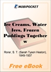 Ice Creams, Water Ices, Frozen Puddings Together with Refreshments for all Social Affairs for MobiPocket Reader