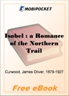 Isobel : a Romance of the Northern Trail for MobiPocket Reader