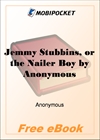 Jemmy Stubbins, or the Nailer Boy Illustrations of the Law of Kindness for MobiPocket Reader