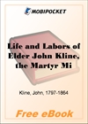 Life and Labors of Elder John Kline, the Martyr Missionary for MobiPocket Reader