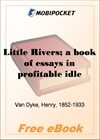Little Rivers; a book of essays in profitable idleness for MobiPocket Reader