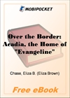 Over the Border: Acadia, the Home of Evangeline for MobiPocket Reader