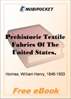 Prehistoric Textile Fabrics Of The United States for MobiPocket Reader