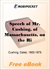 Speech of Mr. Cushing, of Massachusetts, on the Right of Petition for MobiPocket Reader