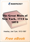 The Great Riots of New York, 1712 to 1873 for MobiPocket Reader
