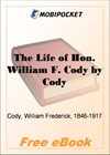The Life of Hon. William F. Cody Known as Buffalo Bill the Famous Hunter, Scout and Guide for MobiPocket Reader