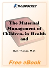 The Maternal Management of Children, in Health and Disease for MobiPocket Reader