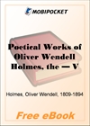 The Poetical Works of Oliver Wendell Holmes - Volume 06: Poems from the Breakfast Table Series for MobiPocket Reader
