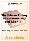 The Salmon Fishery of Penobscot Bay and River in 1895-96 for MobiPocket Reader