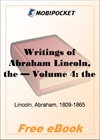 The Writings of Abraham Lincoln - Volume 4 for MobiPocket Reader