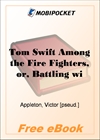 Tom Swift Among the Fire Fighters, or, Battling with Flames from the Air for MobiPocket Reader