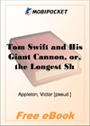 Tom Swift and His Giant Cannon, or, the Longest Shots on Record for MobiPocket Reader
