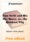 Tom Swift and His Sky Racer, or, the Quickest Flight on Record for MobiPocket Reader