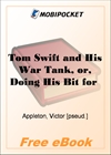 Tom Swift and His War Tank, or, Doing His Bit for Uncle Sam for MobiPocket Reader