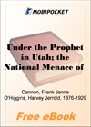 Under the Prophet in Utah; the National Menace of a Political Priestcraft for MobiPocket Reader