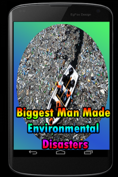 Biggest Man Made Environmental Disasters