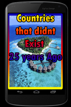 Countries that didnt Exist 25 years Ago
