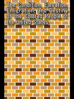 The Condition, Elevation, Emigration, and Destiny of the Colored People of the United States (ebook)