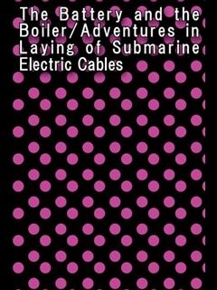 The Battery and the Boiler/Adventures in Laying of Submarine Electric Cables (ebook)