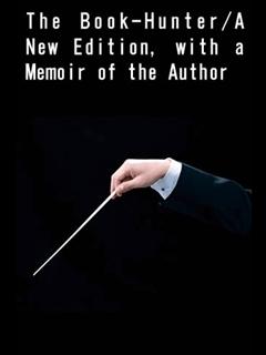 The Book-Hunter/A New Edition, with a Memoir of the Author (ebook)