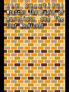The Beautiful Wretch; The Pupil of Aurelius; and The Four Macnicols (ebook)