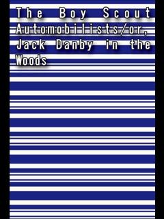The Boy Scout Automobilists/or, Jack Danby in the Woods (ebook)